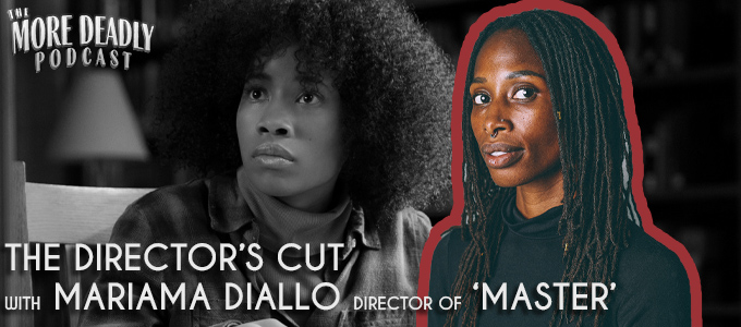 more deadly the directors cut with Mariama diallo of master