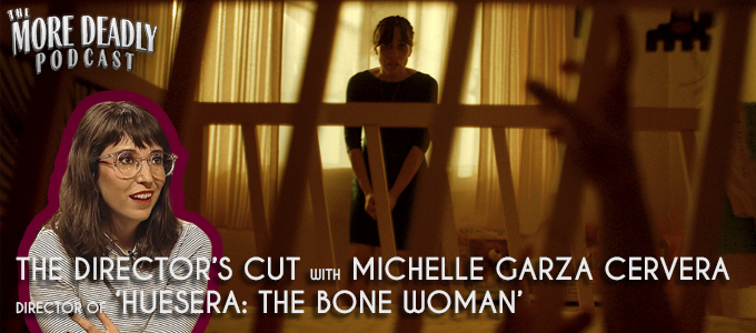 more deadly the directors cut with michelle garza cervera of huesera the bone woman