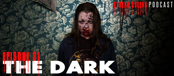 Stream Queens Podcast Episode 31 The Dark
