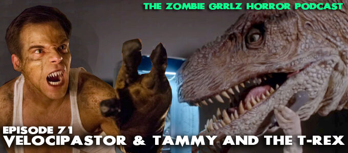 zombie grrlz horror podcast episode 71 Velocipastor and Tammy and the T-Rex