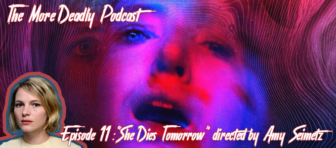 the more deadly podcast episode 11 she dies tomorrow