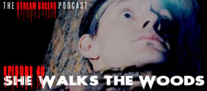 The Stream Queens Podcast Episode 40 She Walks The Woods