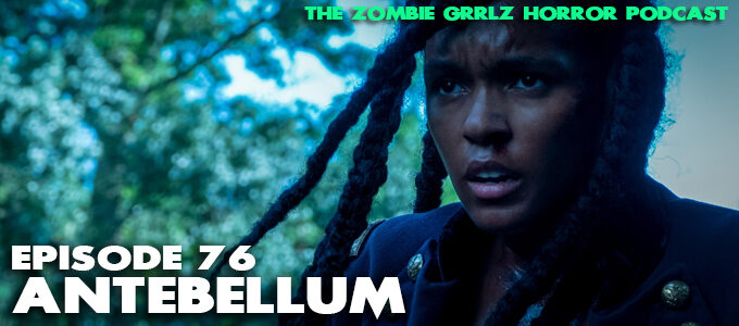 zombie grrlz horror podcast episode 76 antebellum