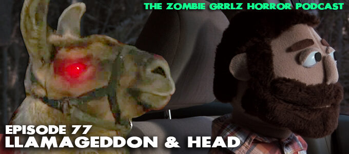 zombie grrlz episode 77 llamageddon and head
