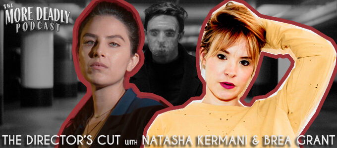 more deadly directors cut 2 natasha kermani and Brea Grant