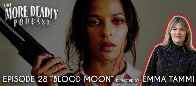 the more deadly podcast episode 28 blood moon