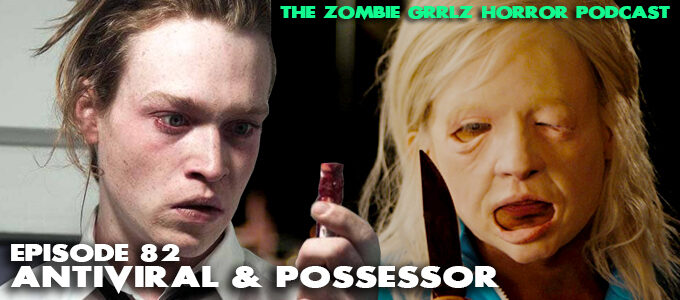 zombie grrlz horror podcast episode 82 antiviral & possessor