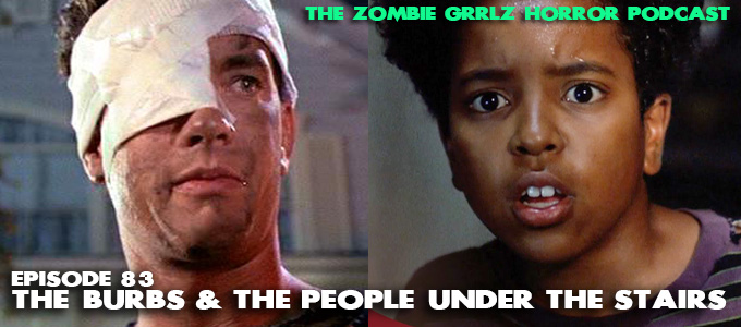 zombie grrlz horror podcast episode 83 the burbs & people under the stairs