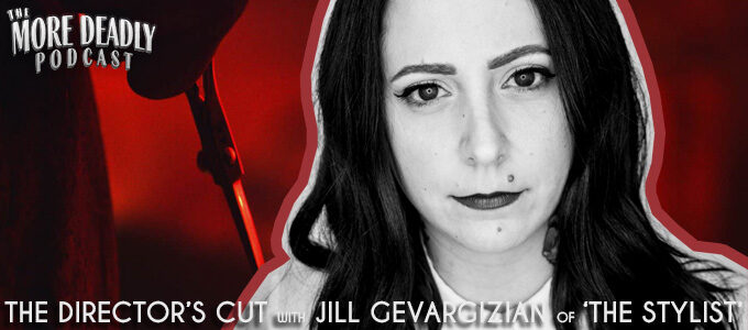 more deadly the directors cut with jill gevargizian of the stylist