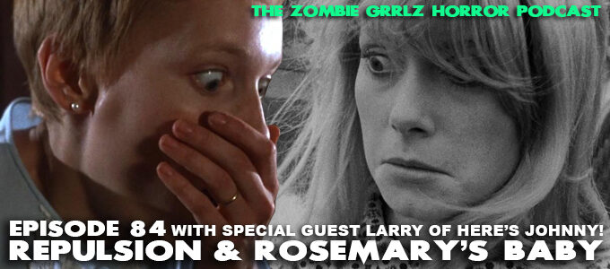 the zombie grrlz horror podcast episode 84: repulsion and rosemary's baby
