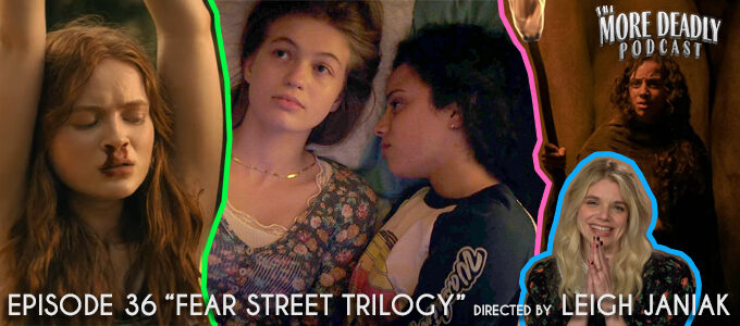 more deadly episode 36 fear street trilogy