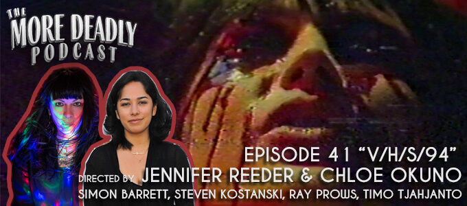 More Deadly Episode 41 V/H/S/94