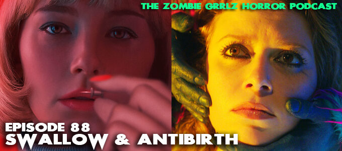 The Zombie Grrlz Horror Podcast 88 - Swallow and Antibirth