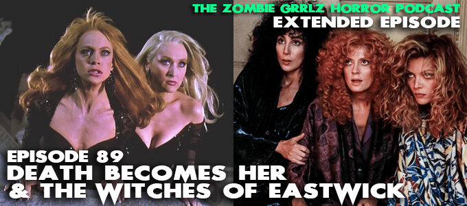 zombie grrlz horror podcast episode 89 death becomes her and the witches of eastwick