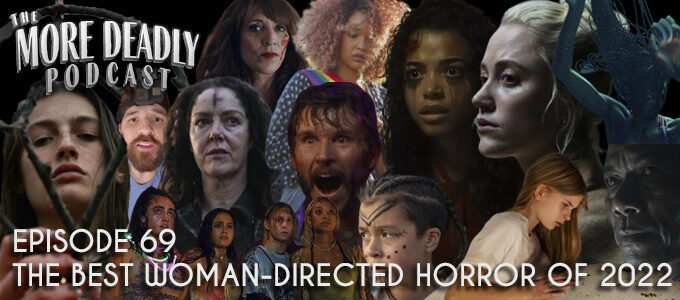 more deadly episode 69 the best woman directed horror of 2022
