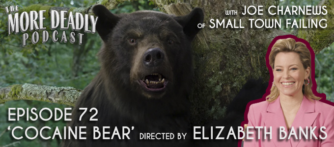more deadly episode 72 cocaine bear directed by elizabeth banks