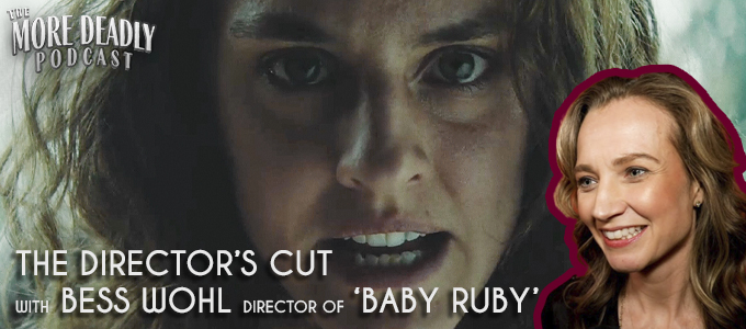 more deadly the directors cut with Bess Wohl of Baby Ruby