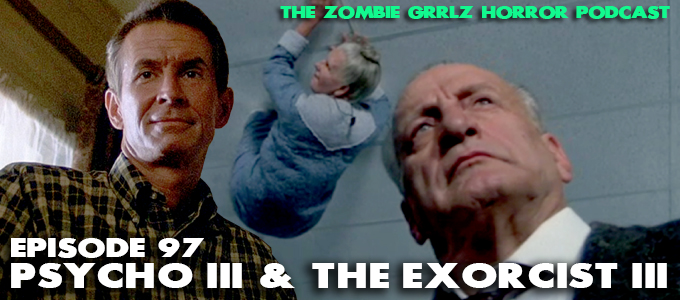 the zombie grrlz horror podcast episode 97 psycho 3 and The Exorcist 3