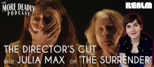 more deadly the directors cut with julia max of the surrender