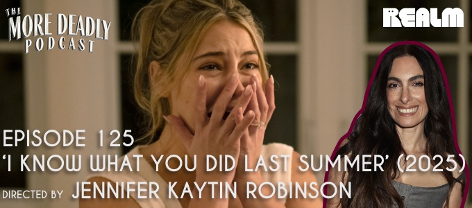 more deadly episode 125 i know what you did last summer 2025