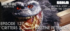 More Deadly podcast episode 127 critters 3