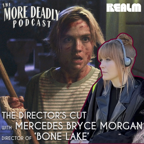 more deadly directors cut with Mercedes Bryce Morgan of Bone Lake