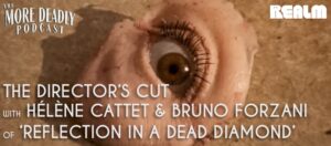 More Deadly the Directors cut with Hélène Cattet & Bruno Forzani ofReflection In A Dead Diamond
