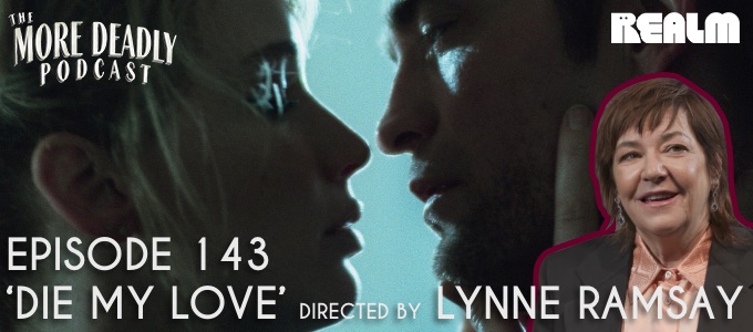 More Deadly Episode 143 die my love directed by Lynne Ramsay