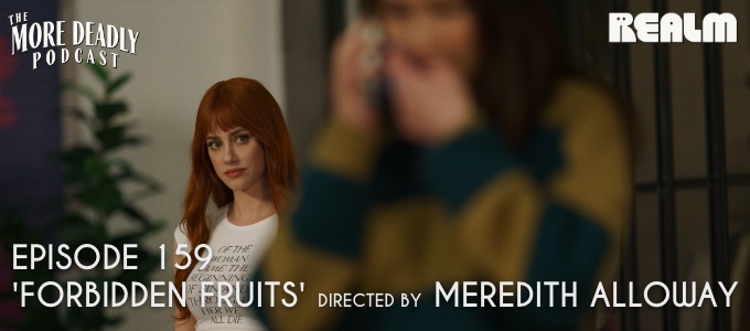 more deadly episode 159 forbidden fruits