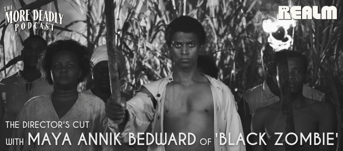 More deadly the directors cut with Maya Annik Bedward of Black Zombie
